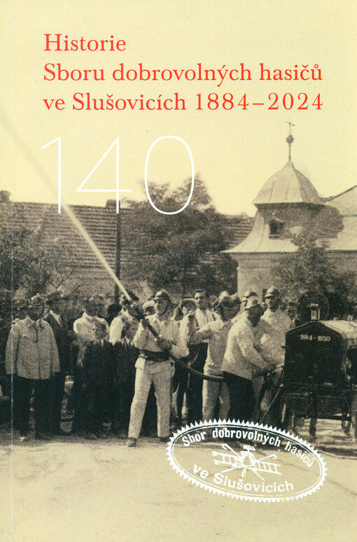 Historie Sboru dobrovolnch hasičů ve Slušovicích 1884-2024