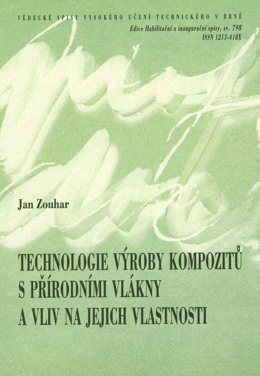 Technologie výroby kompozitů s přírodními vlákny a vliv na jejich vlastnosti = Manufacturing technology of natural fibre composites and influence on their properties : zkrácená verze habilitační práce v oboru Strojírenská technologie