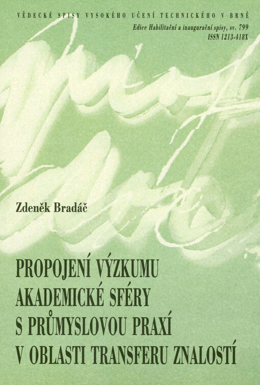 Propojení výzkumu akademické sféry s průmyslovou praxí v oblasti transferu znalostí = Interconnecting academic research with industrial practices in knowledge transfer : teze přednášky k profesorskému jmenovacímu řízení v oboru Technická kybernetiky