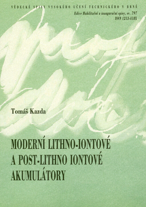 Moderní lithno-iontové a post-lithno iontové akumulátory = Modern lithium-ion and post-lithium ion batteries : vlastnosti a aplikace : teze přednášky k profesorskému jmenovacímu řízení v oboru Elektrotechnika a komunikační technologie
