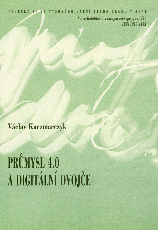 Průmysl 4.0 a digitální dvojče = Industry 4.0 and the digital twin : habilitační práce - zkrácená verze