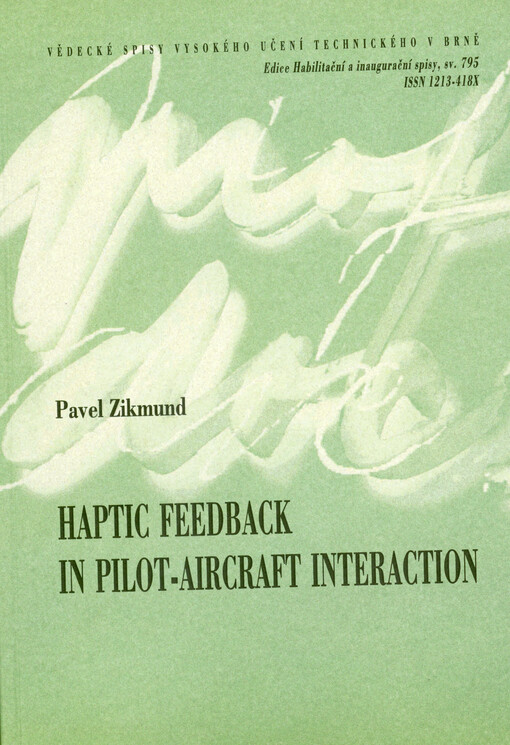 Haptic feedback in pilot-aircraft interaction = Hmatová odezva v rozhraní pilot-letoun : outline of habilitation thesis design and process engineering