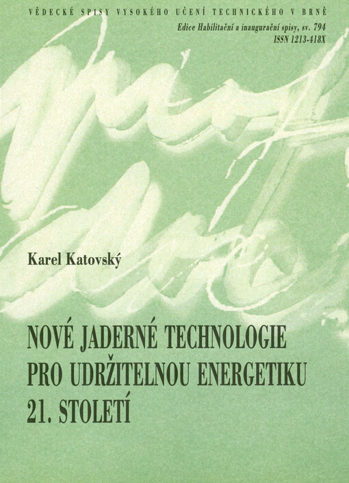 Nové jaderné technologie pro udržitelnou energetiku 21. století = New nuclear technologies for sustainable power production in the 21st century : teze přednášky k profesorskému jmenovacímu řízení v oboru Silnoproudá elektrotechnika a elektroenergetika