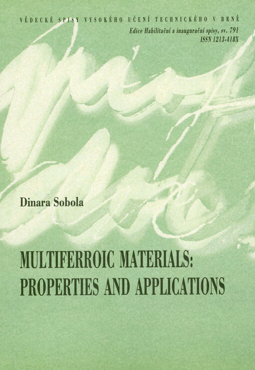 Multiferroic materials : properties and applications = Multiferoické materiály : vlastnosti a aplikace : teze přednášky k profesorskému jmenovacímu řízení v oboru Elektrotechnika a komunikační technologie