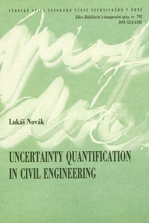 Uncertainty quantification in civil engineering = Kvantifikace nejistot ve stavebním inženýrství : shortened version of habilitation thesis