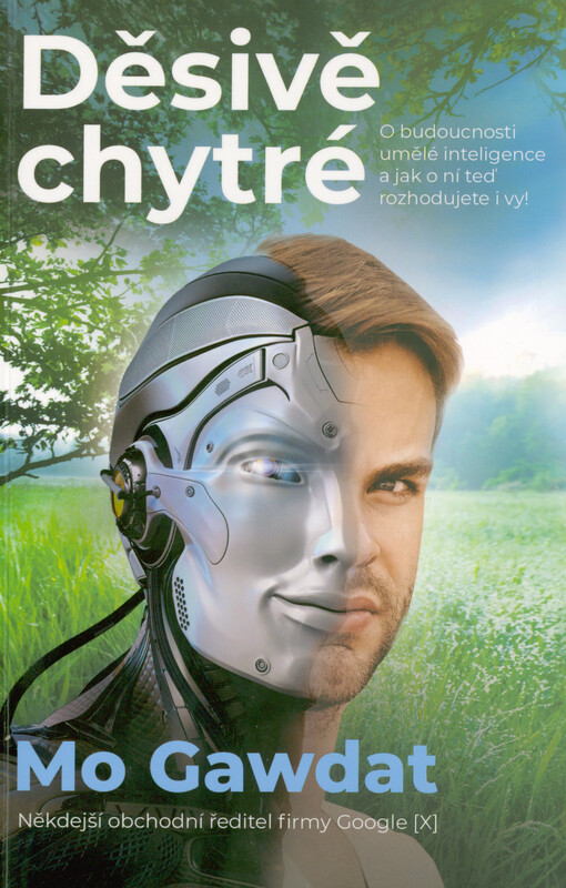 Děsivě chytré : o budoucnosti umělé inteligence a jak o ní teď rozhodujete i vy!