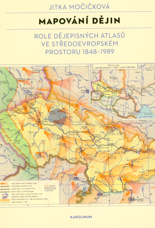 Mapování dějin : role dějepisných atlasů ve středoevropském prostoru 1848-1989