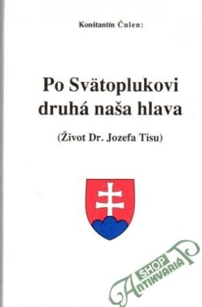 Po Svätoplukovi druhá naša hlava :(život Dr. Jozefa Tisu)