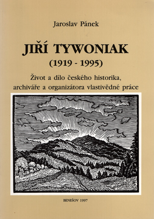 Jiří Tywoniak (1919-1995) : život a dílo českého historika, archiváře a organizátora vlastivědné práce