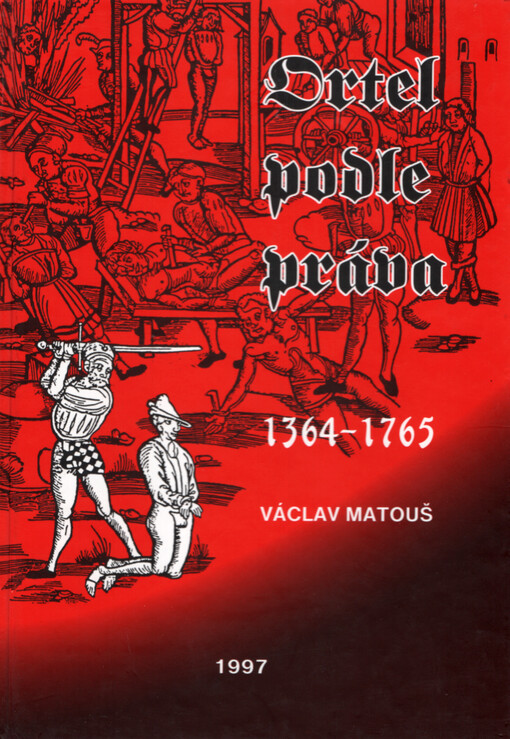 Ortel podle práva : výsadní hrdelní právo města Dobrušky pro všechna města a vesnice bývalého panství opočenského a smiřického v letech 1364-1765