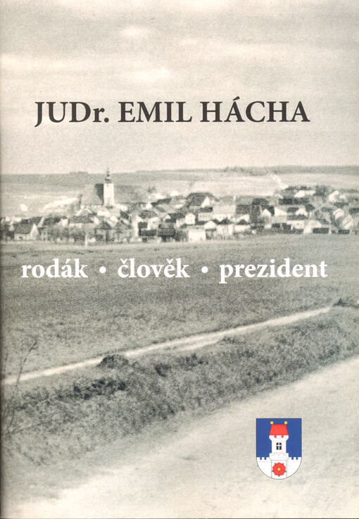 JUDr. Emil Hácha : rodák, člověk, prezident