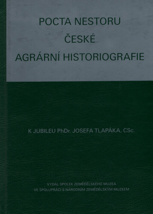 Pocta nestoru české agrární historiografie : k jubileu PhDr. Josefa Tlapáka, CSc.