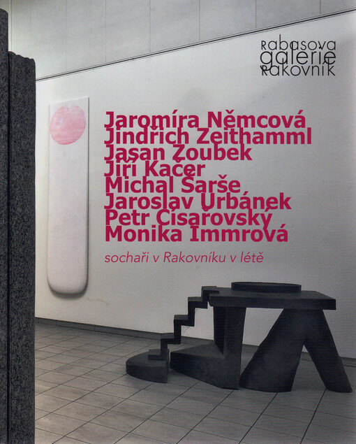 Jaromíra Němcová, Jindřich Zeithamml, Jasan Zoubek, Jiří Kačer, Michal Šarše, Jaroslav Urbánek, Petr Císařovský, Monika Immrová : sochaři v Rakovníku v létě