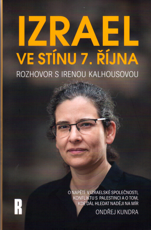 Izrael ve stínu 7. října : rozhovor s Irenou Kalhousovou : o napětí v izraelské společnosti, konfliktu s Palestinci a o tom, kde dál hledat naději na mír
