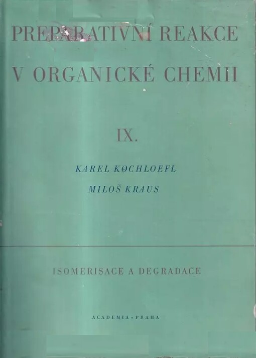 Preparativní reakce v organické chemii.Díl 9,Isomerisace a degradace