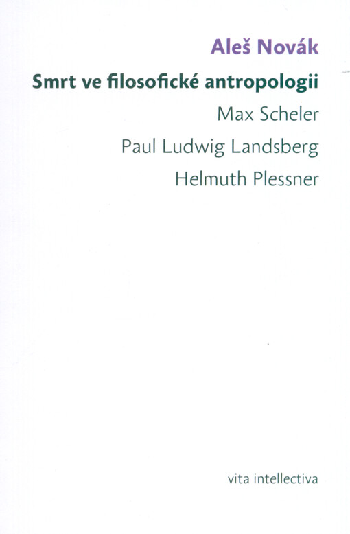 Smrt ve filosofické antropologii : Max Scheler, Paul Ludwig Landsberg, Helmuth Plessner