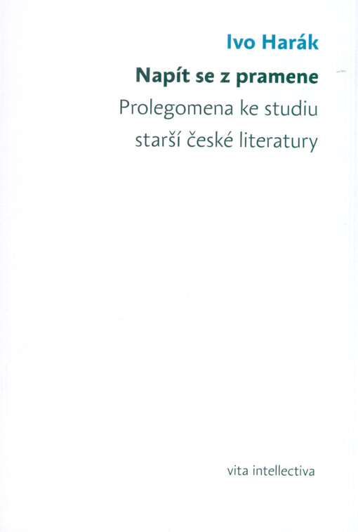 Napít se z pramene : Prolegomena ke studiu starší české literatury