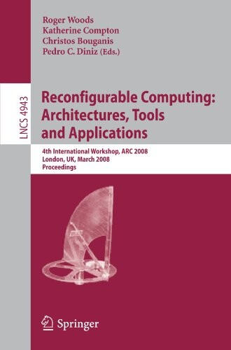 Reconfigurable Computing: Architectures, Tools and Applications :4th International Workshop, ARC 2008, London, UK, March 26-28, 2008. Proceedings