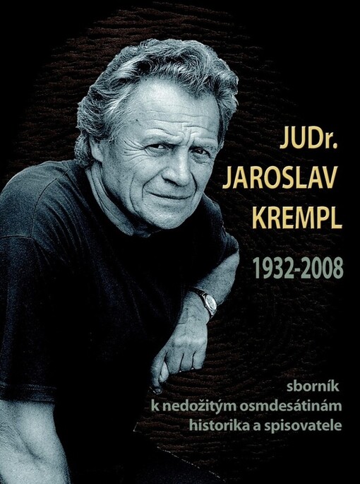 JUDr. Jaroslav Krempl 1932-2008 :sborník k nedožitým osmdesátinám historika a spisovatele