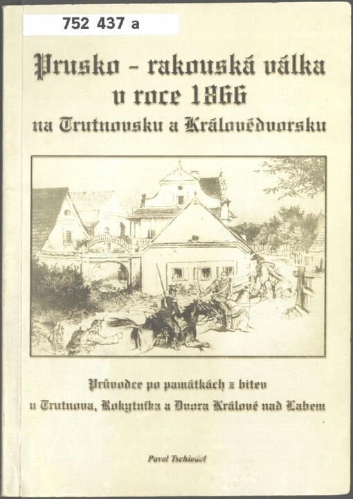 Prusko-rakouská válka v roce 1866 na Trutnovsku a Královédvorsku: průvodce po památkách z bitev u Trutnova, Rokytníka a Dvora Králové nad Labem