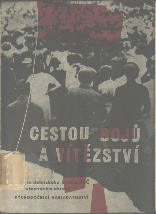 Cestou bojů a vítězství: z dějin dělnického hnutí a KSČ na trutnovském okrese (1917-1921)