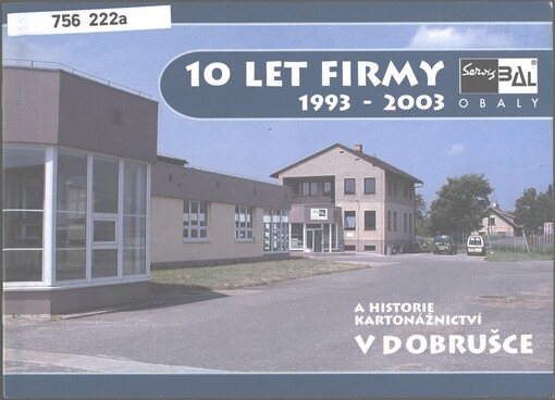 10 let firmy Servisbal obaly s.r.o. se sídlem v Dobrušce a pobočkami v Rokycanech a Svitavách 1993-2003 a historie kartonážnictví v Dobrušce (1900-1948)