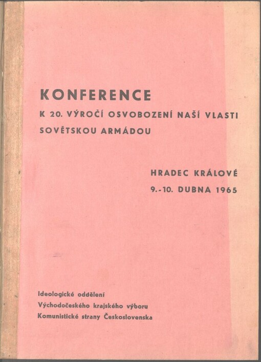 Materiály z konference k 20. výročí osvobození naší vlasti Sovětskou armádou, pořádané krajskou komisí pro regionální dějiny 9.-10. dubna 1965 v Hradci Králové