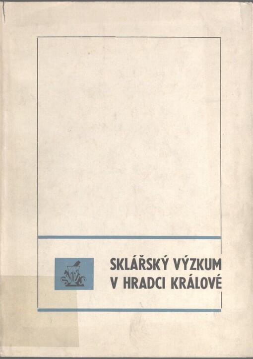 Sklářský výzkum v Hradci Králové: [50 let trvání Státního výzkumného ústavu sklářského v Hradci Králové : 1923-1973]