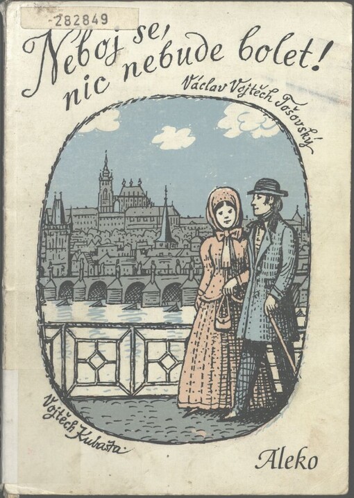 Neboj se, nic nebude bolet!: o první éterové narkóze v Čechách : památce bratra Františka Celestýna Opitze, který 6. února 1847 anestezoval v Praze prvního nemocného