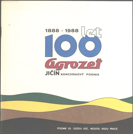 100 let Agrozet Jičín, koncernový podnik: 1888-1988 : jubilejní tiskovina