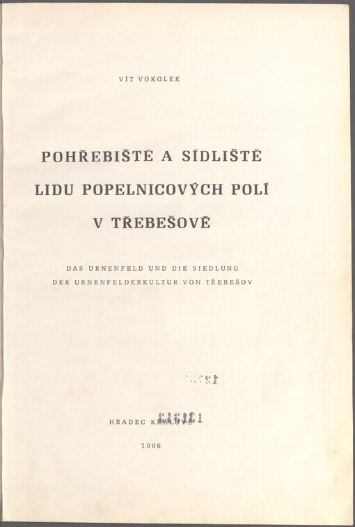 Pohřebiště a sídliště lidu popelnicových polí v Třebešově =: Das Urnenfeld und die Siedlung der Urnenfelderkultur von Třebešov