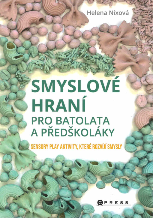 Smyslové hraní pro batolata a předškoláky : sensory play aktivity, které rozvíjí smysly