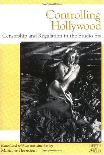 Controlling Hollywood: Censorship and Regulation in the Studio Era (Depth of Field Series)