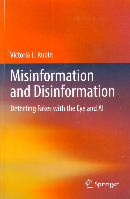 Misinformation and disinformation : detecting fakes with the eye and AI