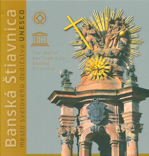 Banská Štiavnica - mesto svetového dedičstva UNESCO = Banská Štiavnica - the world heritage city Banská Štiavnica