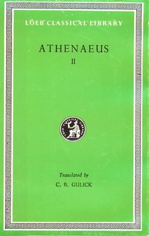 Athenaeus: The Deipnosophists, Volume II, Books 3.106E-5 (Loeb Classical Library No. 208)