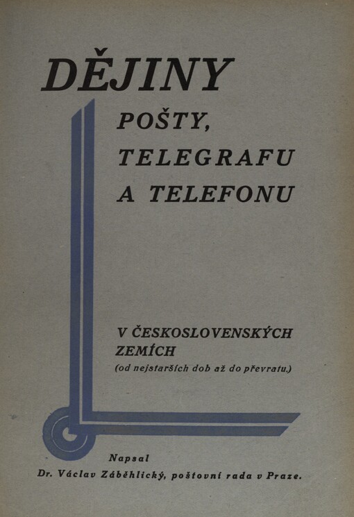 Dějiny pošty, telegrafu a telefonu v československých zemích :od nejstarších dob až do převratu