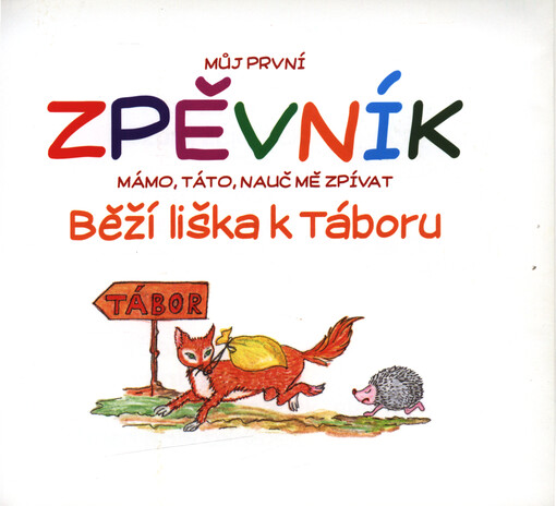 Můj první zpěvník : běží liška k Táboru : mámo, táto, nauč mě zpívat