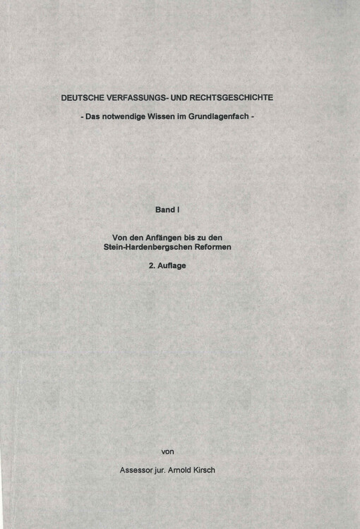 Deutsche Verfassungs- und Rechtsgeschichte : das notwendige Wissen im Grundlagenfach. Band I, Von den Anfängen bis zu den Stein-Hardenbergschen Reformen
