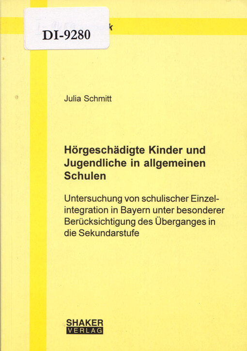 Hörgeschädigte Kinder und Jugendliche in allgemeinen Schulen : Untersuchung von schulischer Einzelintegration in Bayern unter besonderer Berücksichtigung des Überganges in die Sekundarstufe