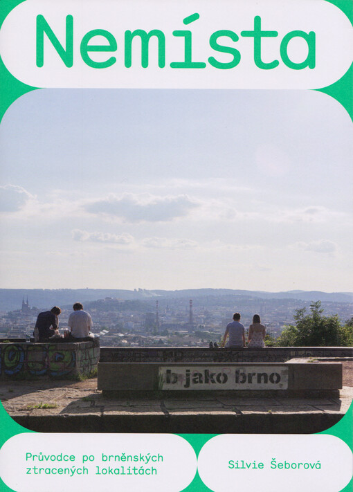 Nemísta : průvodce po brněnských ztracených lokalitách