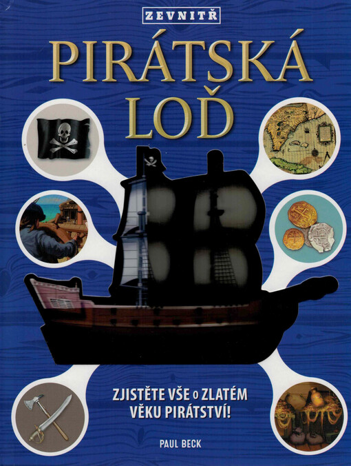 Pirátská loď zevnitř : zjistěte vše o zlatém věku pirátství!