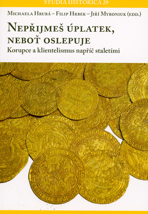 Nepřijmeš úplatek, neboť oslepuje : korupce a klientelismus napříč staletími
