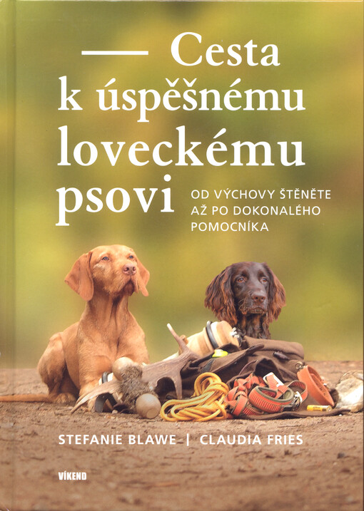 Cesta k úspěšnému loveckému psovi : od výchovy štěněte až po dokonalého pomocníka