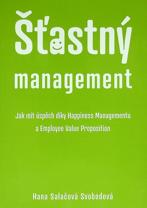Šťastný management : jak mít úspěch díky happiness managementu a employee value proposition