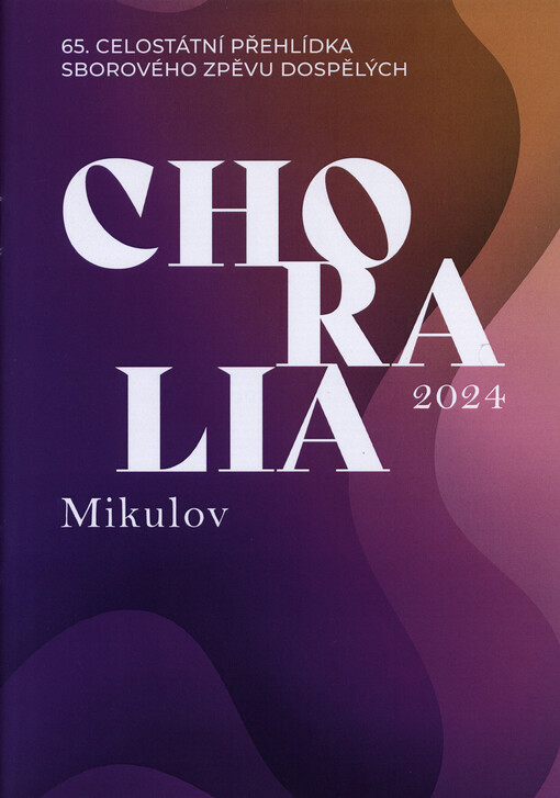Choralia Mikulov 2024 : 65. celostátní přehlídka sborového zpěvu dospělých : přehlídka věnována památce hudebního skladatele, varhaníka a pedagoga Zdeňka Pololáníka (1935-2024) : programová brožura