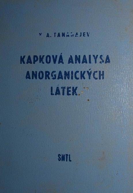 Kapková analysa anorganických látek :Určeno pro studující vys. škol chem. a pro analytiky v prům. a věd. praxi