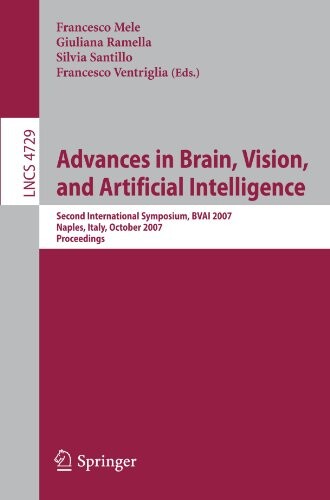 Advances in Brain, Vision, and Artificial Intelligence: Second International Symposium, BVAI 2007, Naples, Italy, October 10-12, 2007, Proceedings ... Vision, Pattern Recognition, and Graphics)