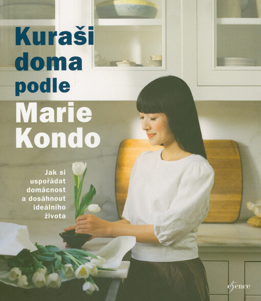 Kuraši doma podle Marie Kondo : jak si uspořádat domácnost a dosáhnout ideálního života