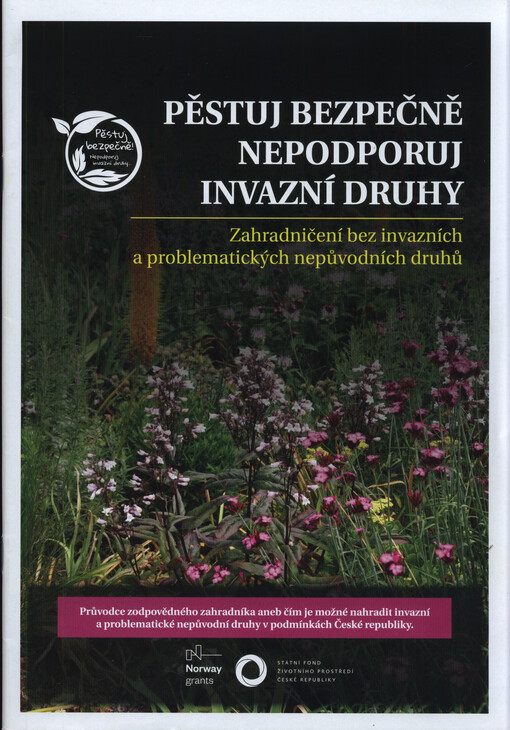 Pěstuj bezpečně - nepodporuj invazní druhy : zahradničení bez invazních a problematických nepůvodních druhů